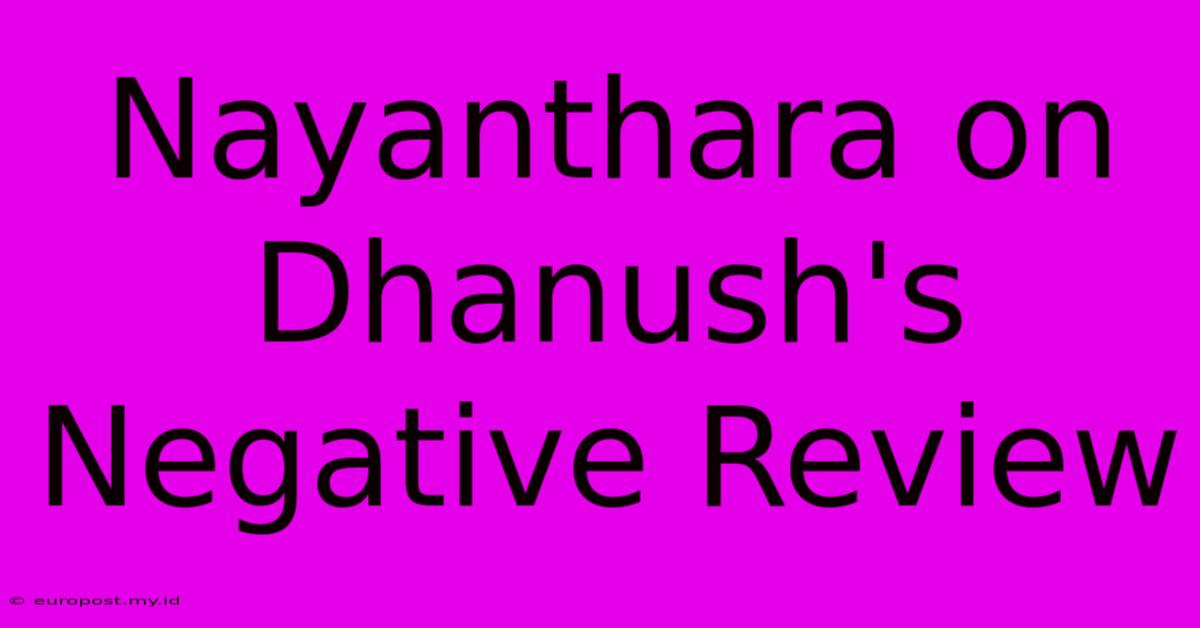 Nayanthara On Dhanush's Negative Review