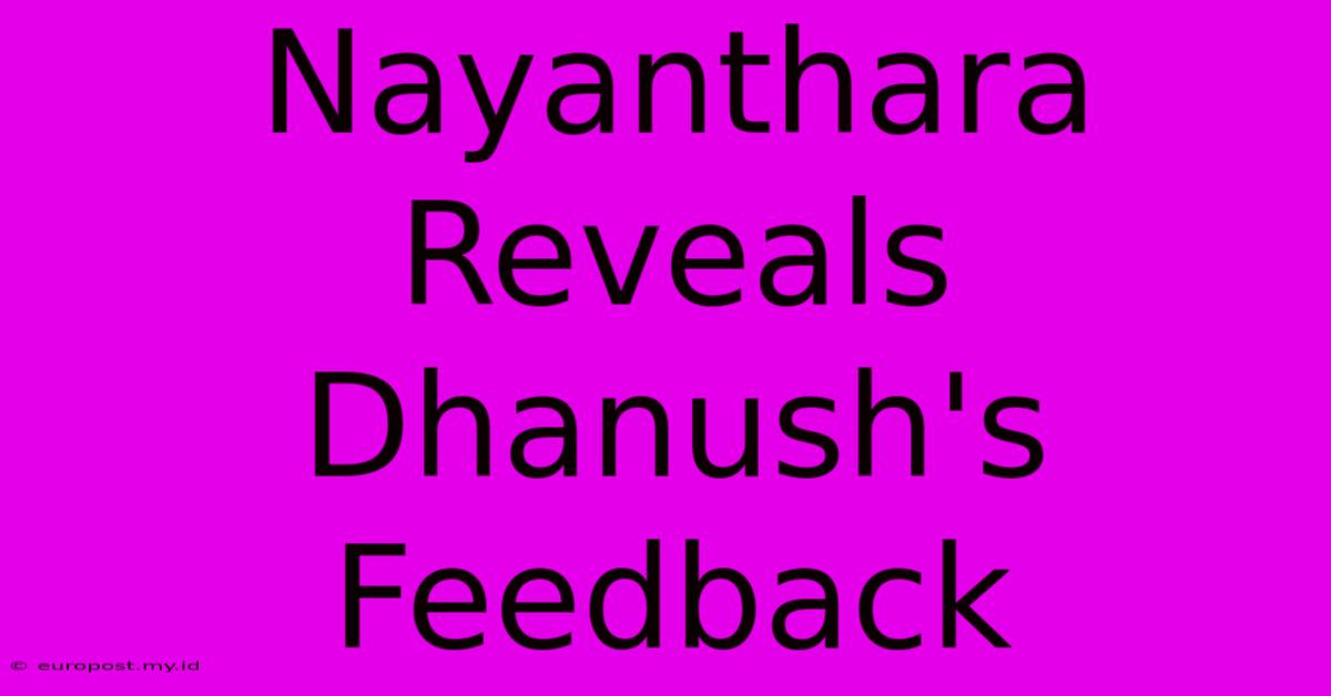 Nayanthara Reveals Dhanush's Feedback