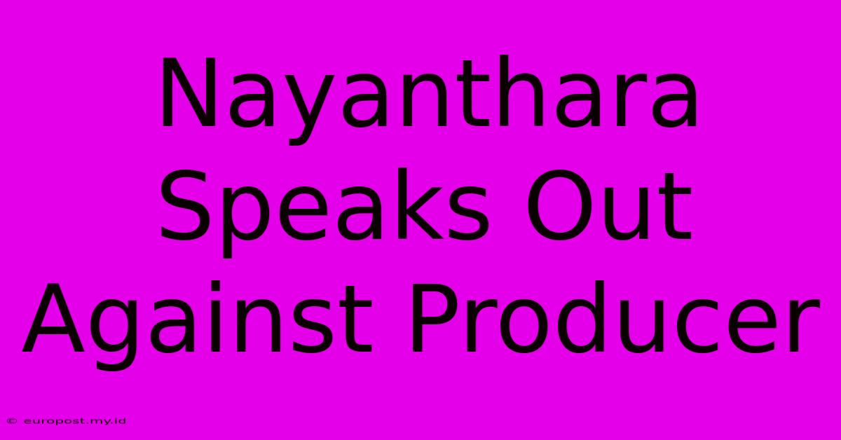 Nayanthara Speaks Out Against Producer