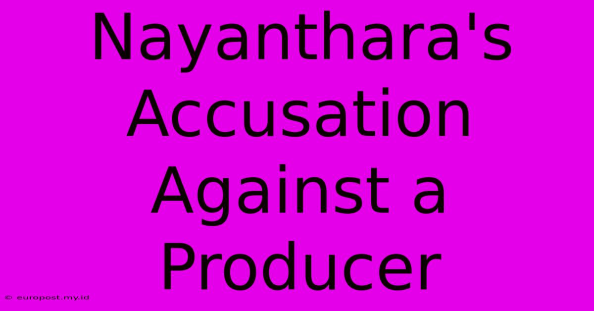 Nayanthara's Accusation Against A Producer