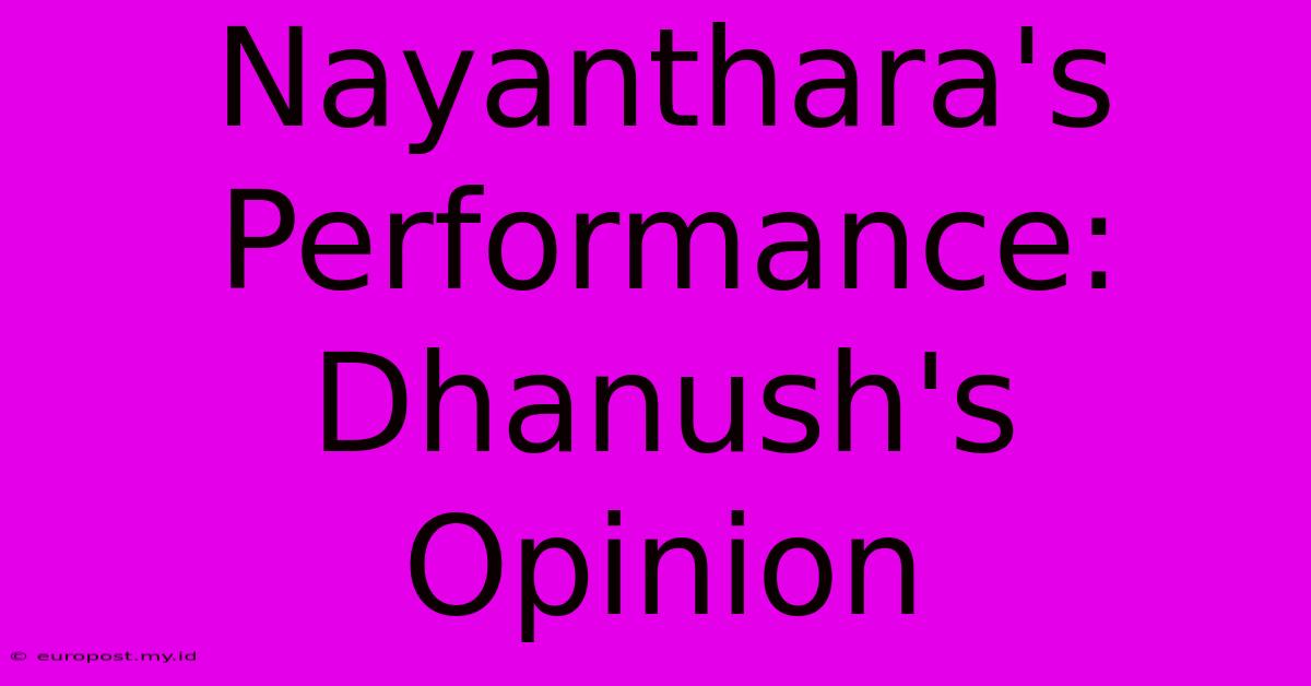 Nayanthara's Performance: Dhanush's Opinion