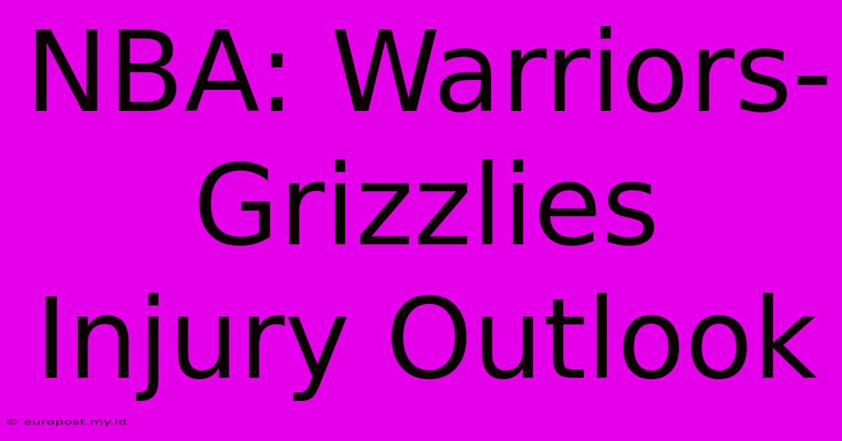 NBA: Warriors-Grizzlies Injury Outlook