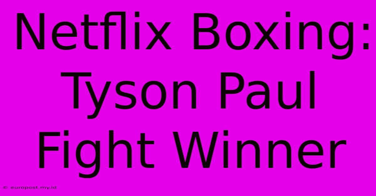 Netflix Boxing: Tyson Paul Fight Winner