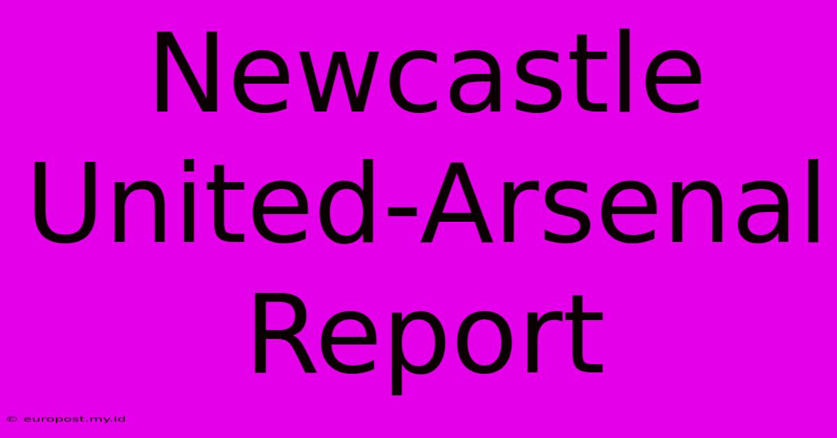 Newcastle United-Arsenal Report