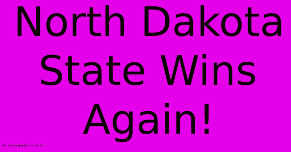 North Dakota State Wins Again!