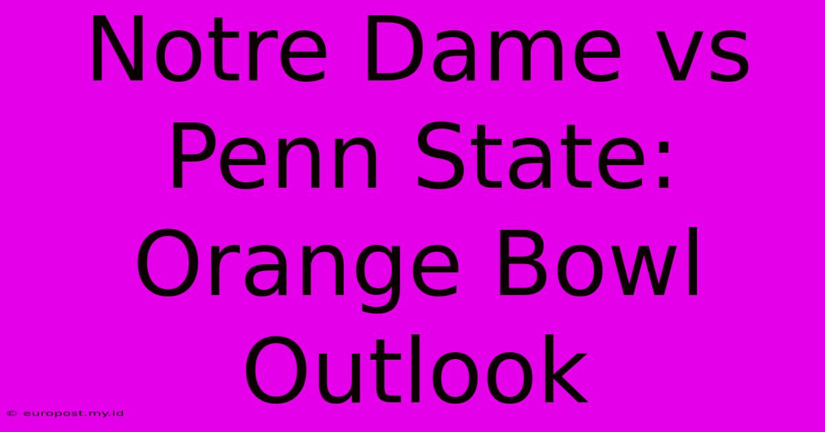 Notre Dame Vs Penn State: Orange Bowl Outlook