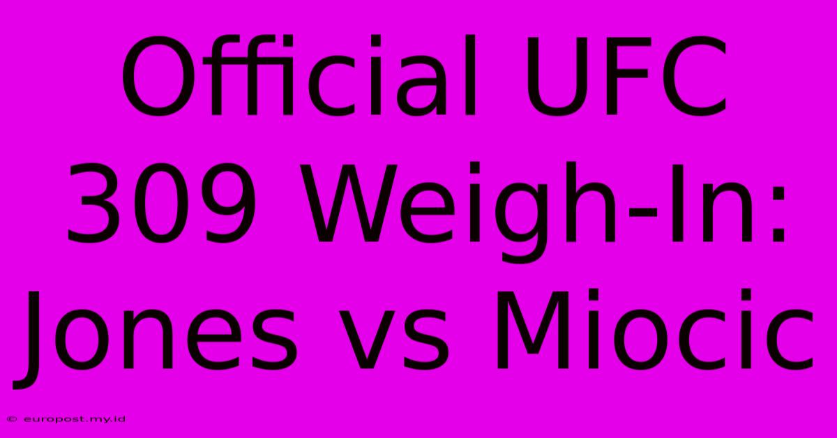 Official UFC 309 Weigh-In: Jones Vs Miocic