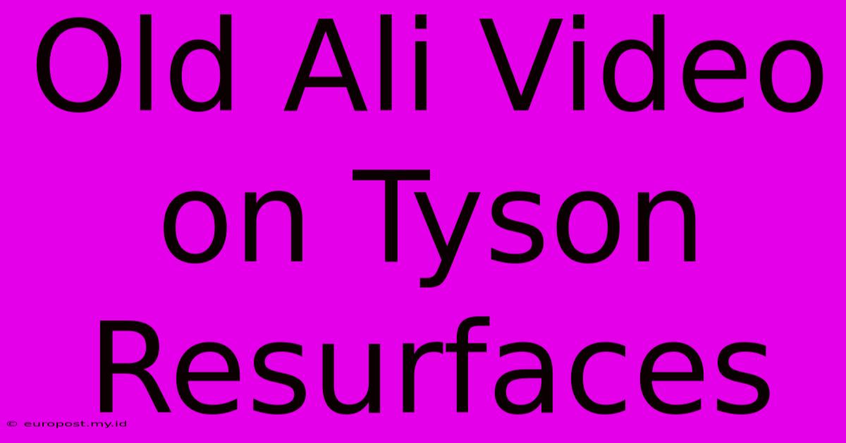 Old Ali Video On Tyson Resurfaces