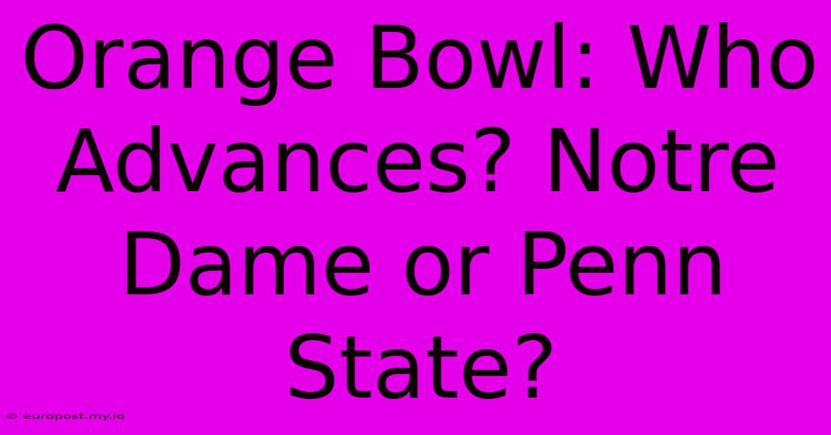 Orange Bowl: Who Advances? Notre Dame Or Penn State?