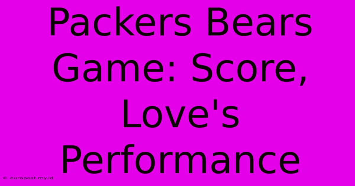 Packers Bears Game: Score, Love's Performance