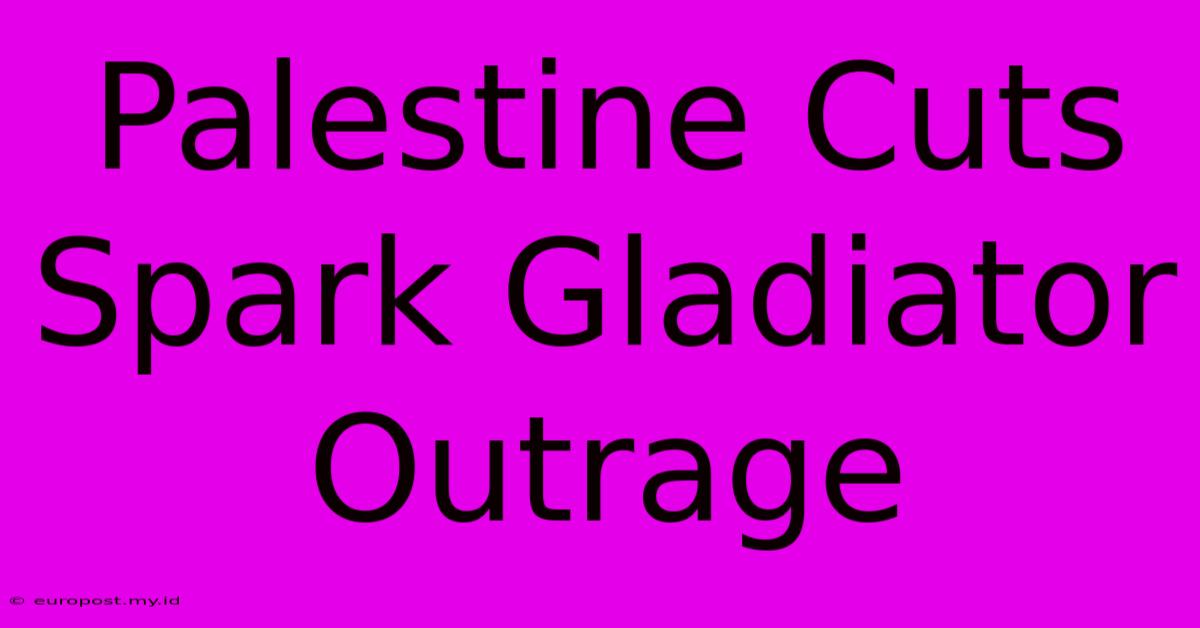 Palestine Cuts Spark Gladiator Outrage