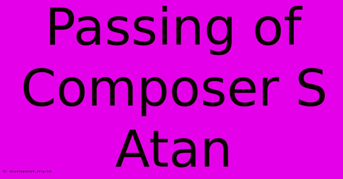 Passing Of Composer S Atan