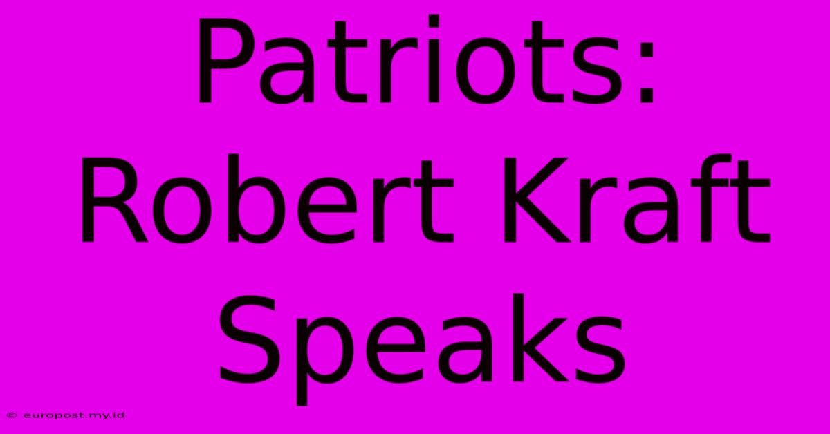 Patriots: Robert Kraft Speaks