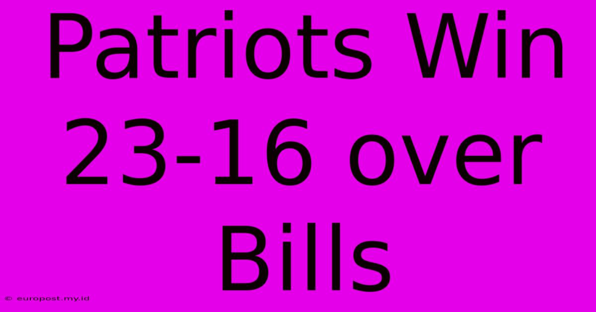 Patriots Win 23-16 Over Bills