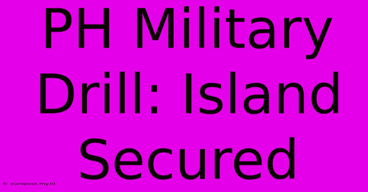 PH Military Drill: Island Secured