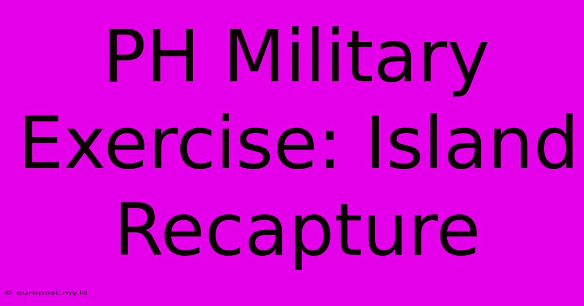 PH Military Exercise: Island Recapture