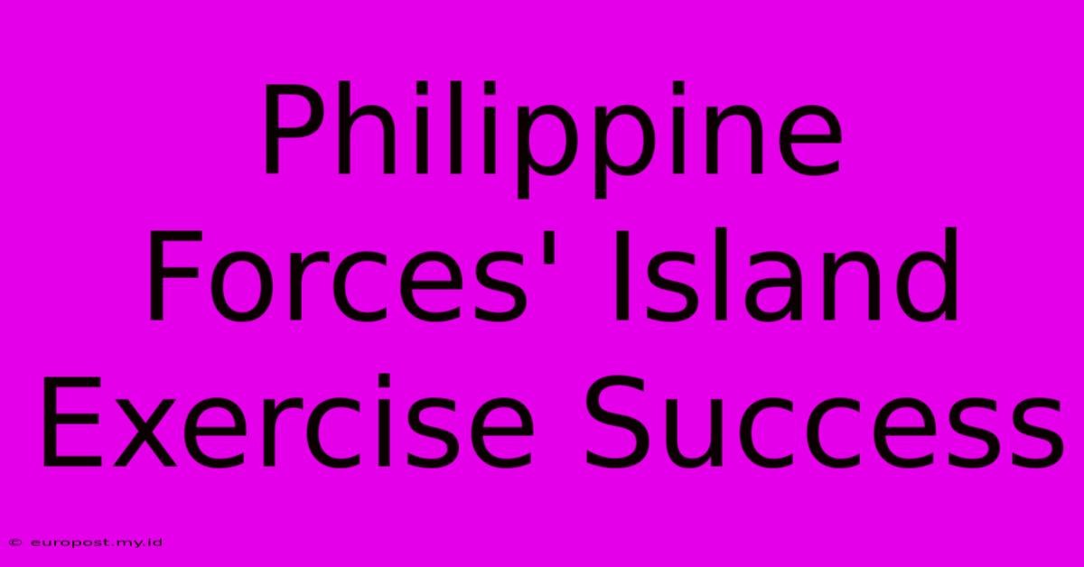 Philippine Forces' Island Exercise Success