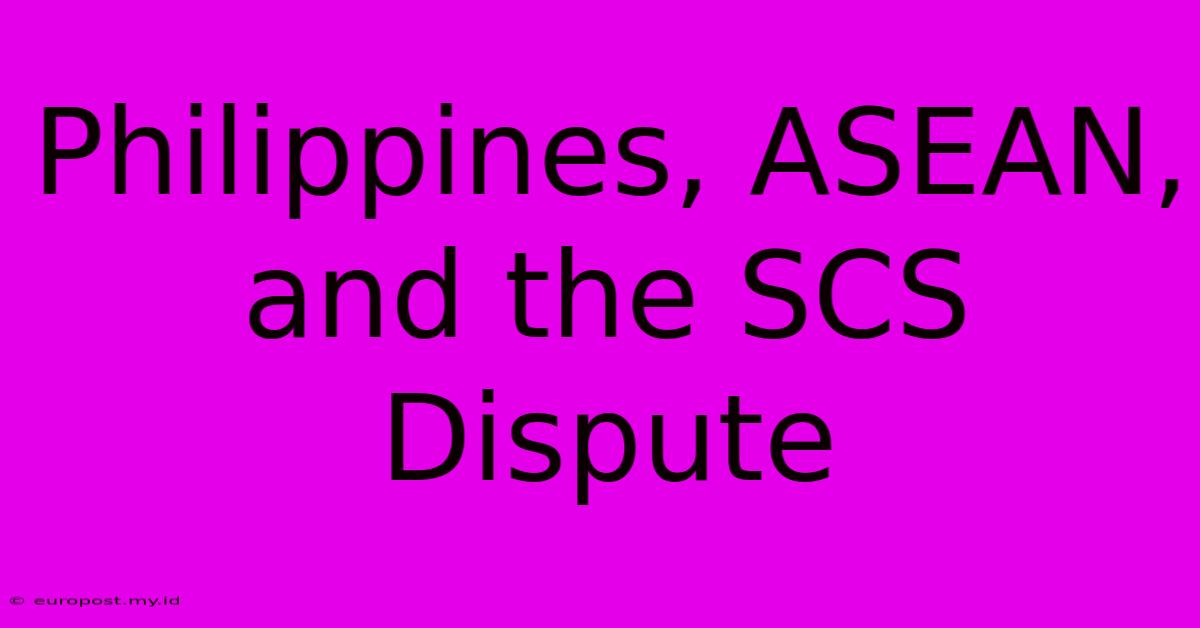 Philippines, ASEAN, And The SCS Dispute