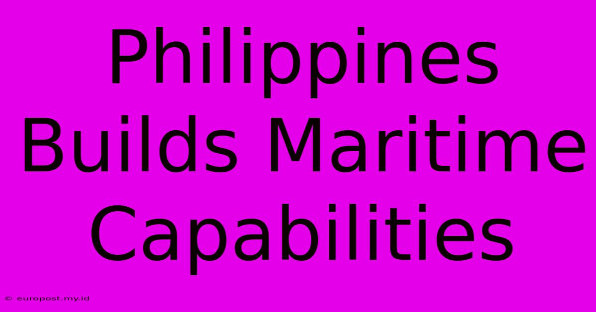 Philippines Builds Maritime Capabilities