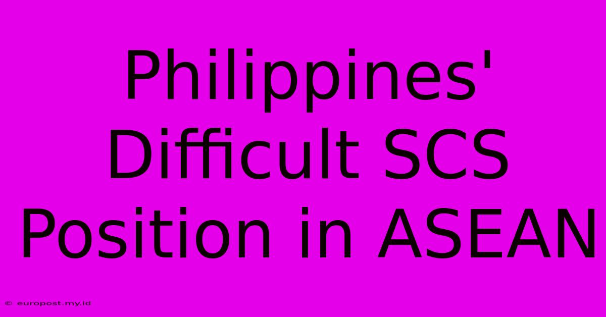 Philippines' Difficult SCS Position In ASEAN