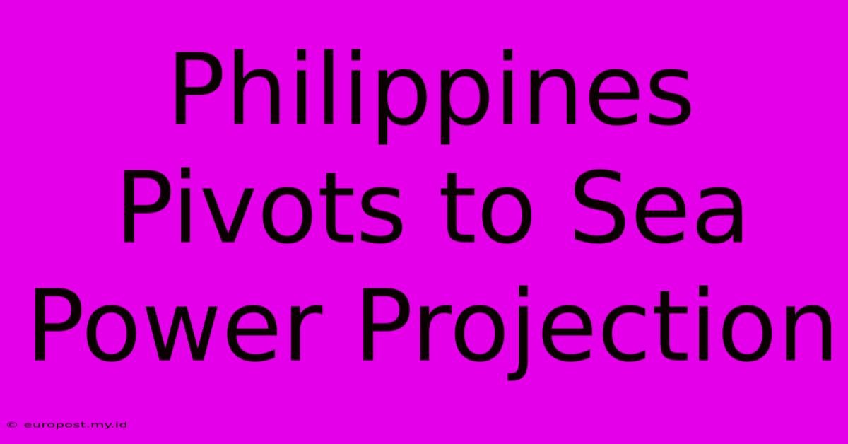 Philippines Pivots To Sea Power Projection