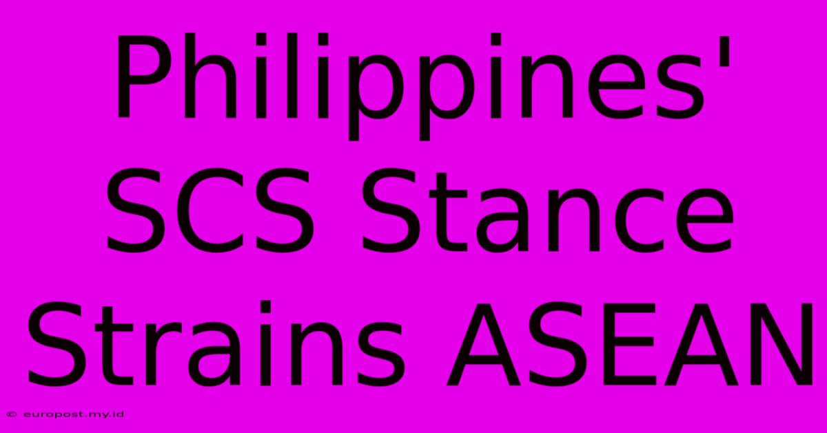 Philippines' SCS Stance Strains ASEAN