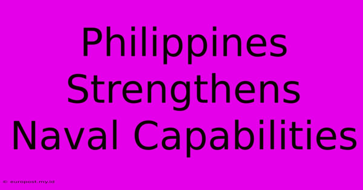 Philippines Strengthens Naval Capabilities