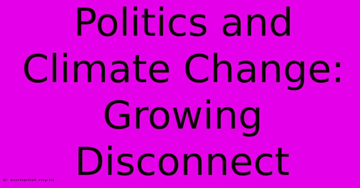 Politics And Climate Change: Growing Disconnect