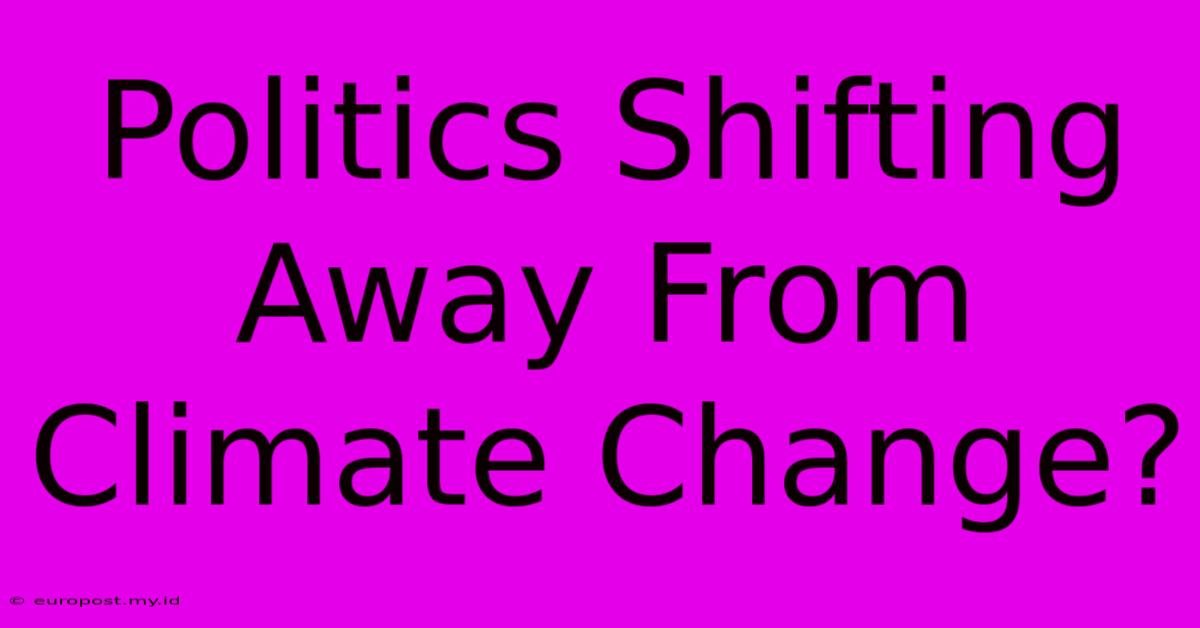 Politics Shifting Away From Climate Change?