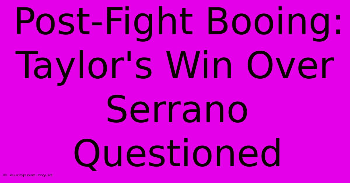 Post-Fight Booing: Taylor's Win Over Serrano Questioned