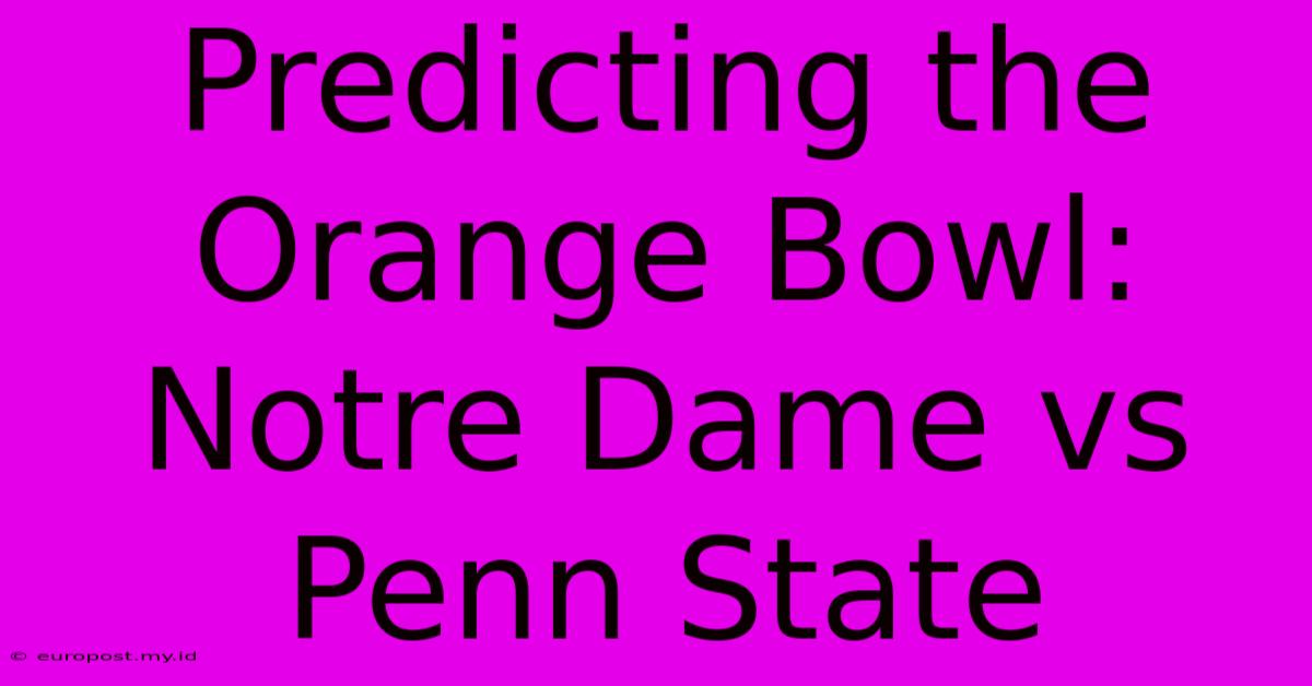 Predicting The Orange Bowl: Notre Dame Vs Penn State