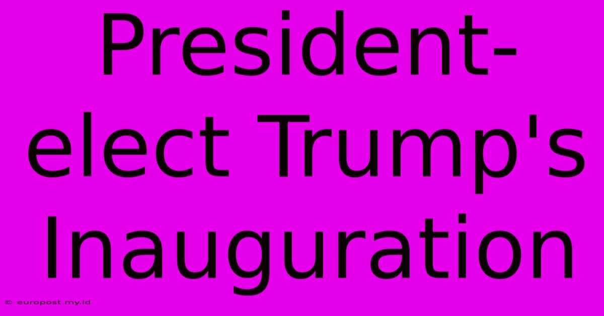 President-elect Trump's Inauguration