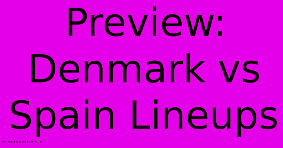 Preview: Denmark Vs Spain Lineups