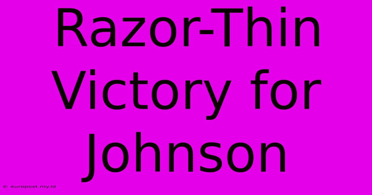 Razor-Thin Victory For Johnson