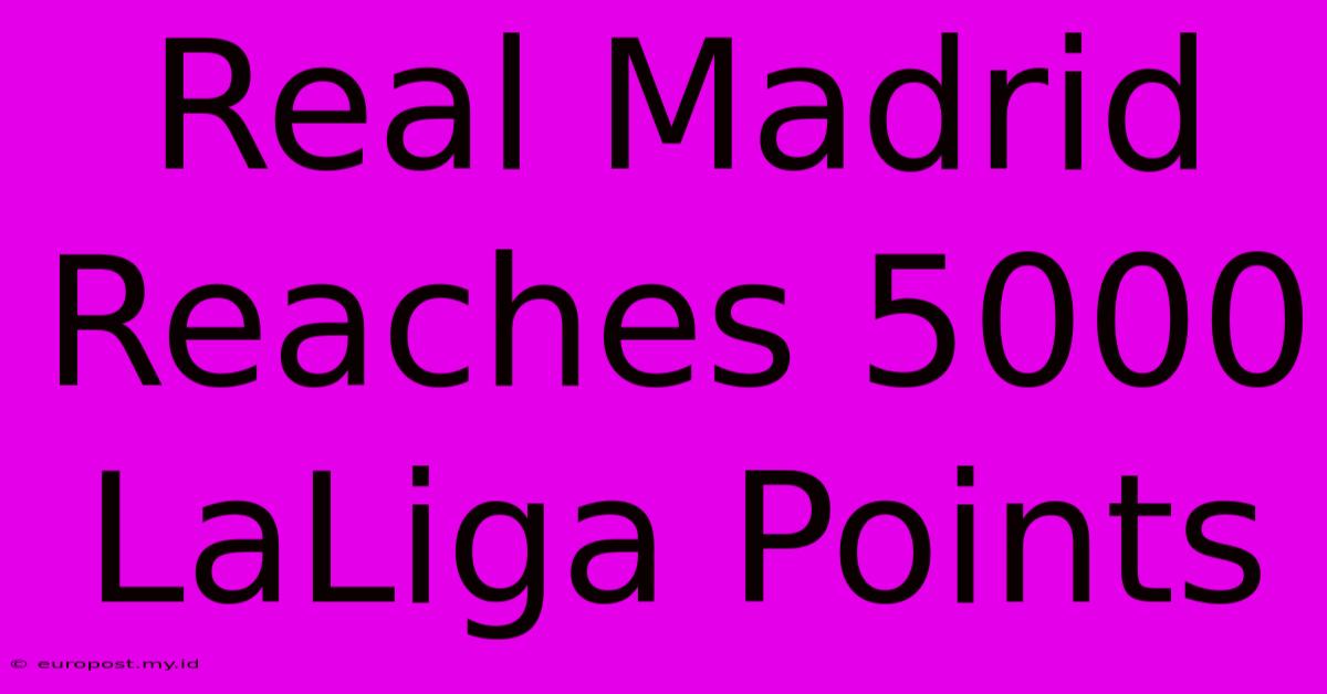 Real Madrid Reaches 5000 LaLiga Points