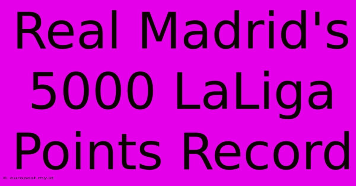 Real Madrid's 5000 LaLiga Points Record