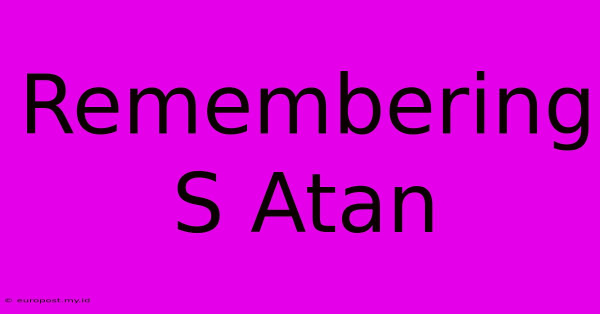 Remembering S Atan