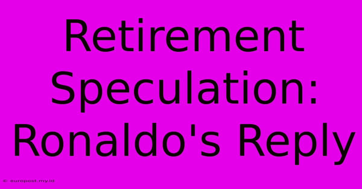 Retirement Speculation: Ronaldo's Reply