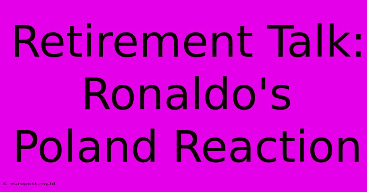 Retirement Talk: Ronaldo's Poland Reaction