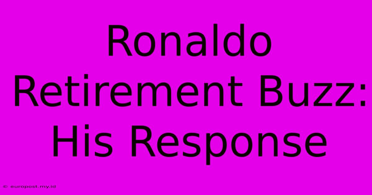 Ronaldo Retirement Buzz: His Response