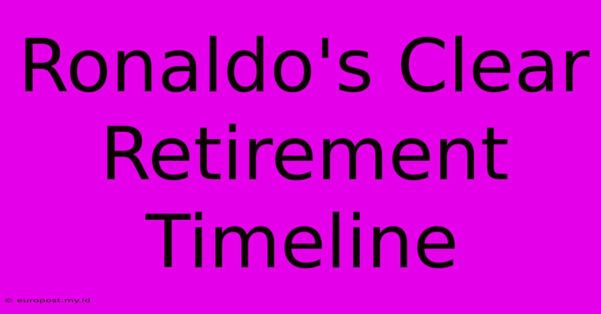 Ronaldo's Clear Retirement Timeline