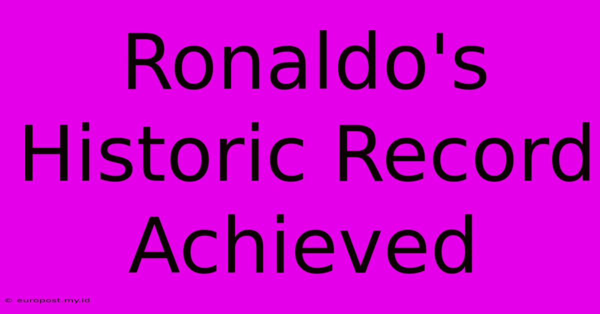 Ronaldo's Historic Record Achieved