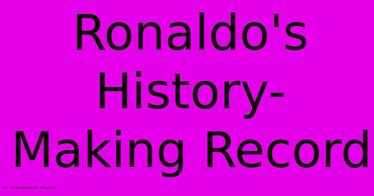 Ronaldo's History-Making Record