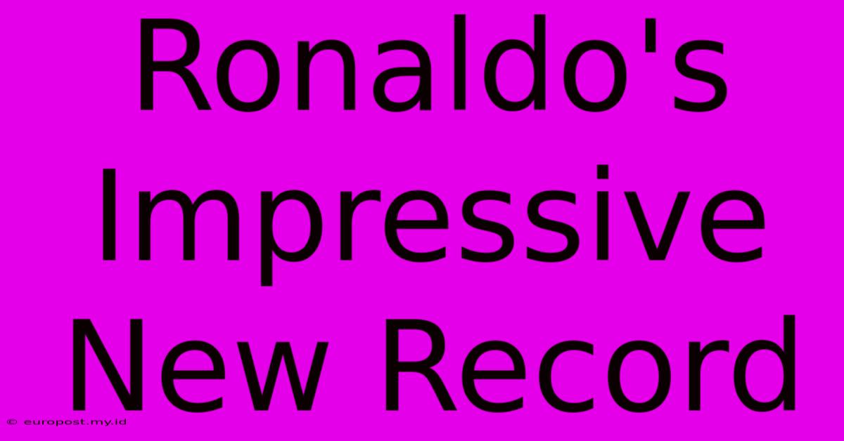 Ronaldo's Impressive New Record