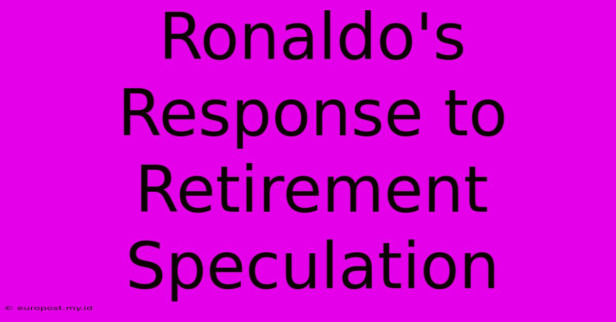 Ronaldo's Response To Retirement Speculation