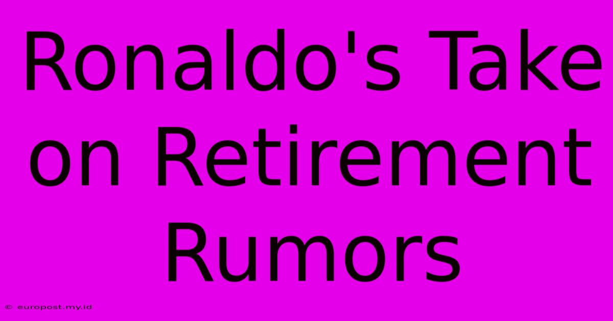 Ronaldo's Take On Retirement Rumors