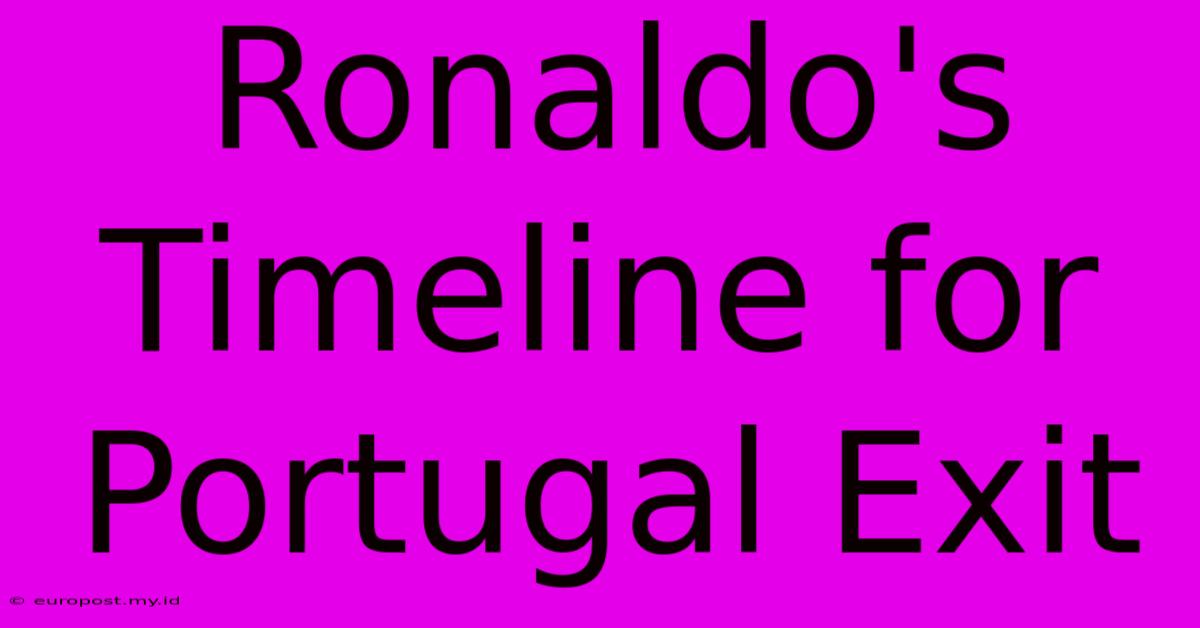 Ronaldo's Timeline For Portugal Exit