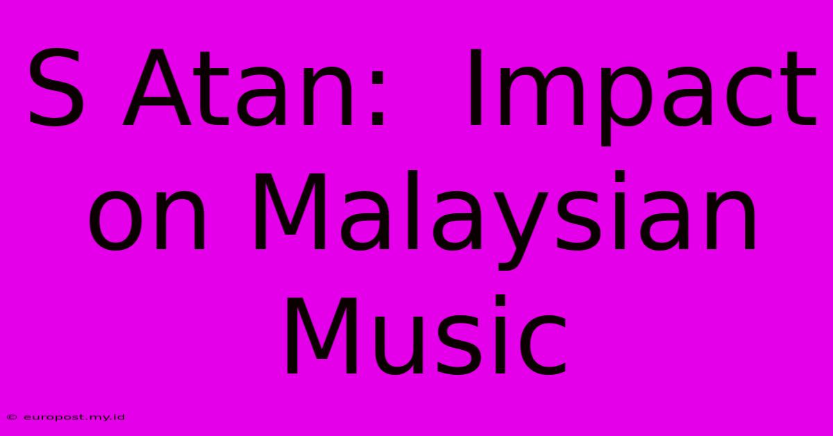 S Atan:  Impact On Malaysian Music