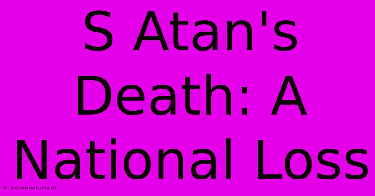 S Atan's Death: A National Loss