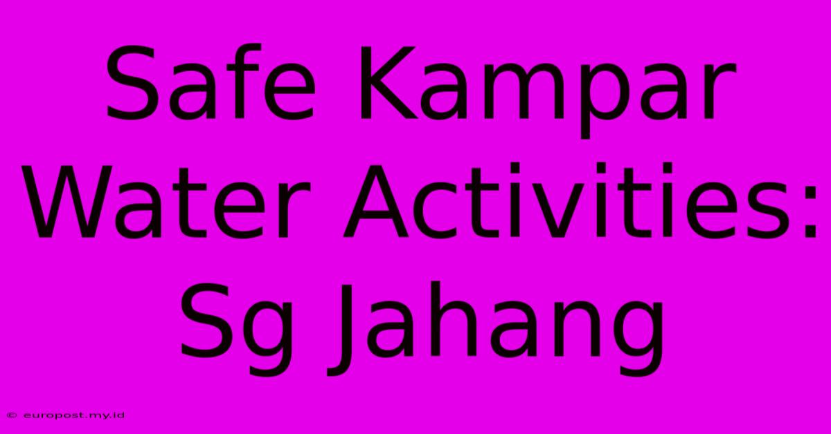 Safe Kampar Water Activities: Sg Jahang